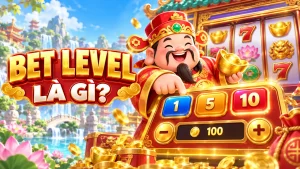 Bet Level là gì và cách điều chỉnh mức cược trong game nổ hũ
